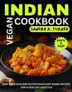 Indian Vegan Cookbook: 100+ Delicious and Nutritious Plant-Based Recipes for a Healthy Lifestyle