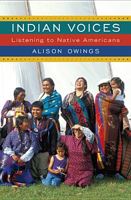 Indian Voices: Listening to Native Americans - Owings, Alison