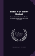 Indian Wars of New England: Queen Anne's War. Lovewell's War. Governor Shirley's War. French and Indian War