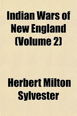 Indian Wars of New England Volume 2 - Sylvester, Herbert Milton