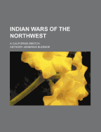 Indian Wars of the Northwest; A California Sketch