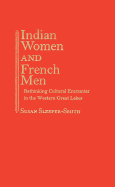 Indian Women and French Men: Rethinking Cultural Encounter in the Western Great Lakes - Sleeper-Smith, Susan