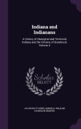 Indiana and Indianans: A History of Aboriginal and Territorial Indiana and the Century of Statehood, Volume 4