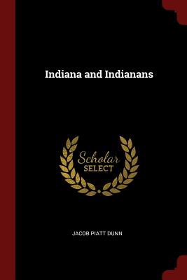 Indiana and Indianans - Dunn, Jacob Piatt
