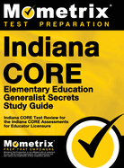 Indiana Core Elementary Education Generalist Secrets Study Guide: Indiana Core Test Review for the Indiana Core Assessments for Educator Licensure