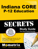 Indiana Core P-12 Education Secrets Study Guide: Indiana Core Test Review for the Indiana Core Assessments for Educator Licensure