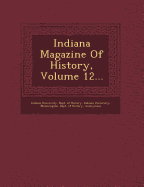 Indiana Magazine of History, Volume 12...