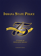 Indiana State Police: 75 Years of Dedicated Service