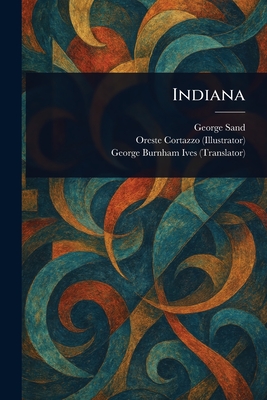 Indiana - Sand, George, and Cortazzo, Oreste, and Ives, George Burnham
