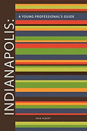Indianapolis: A Young Professional's Guide 2nd Edition