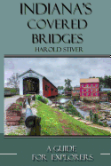 Indiana's Covered Bridges: A Sourcebook for Photographers and Explorers