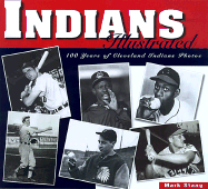 Indians Illustrated: 100 Years of Cleveland Indians Photos - Stang, Mark