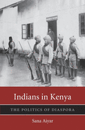 Indians in Kenya: The Politics of Diaspora