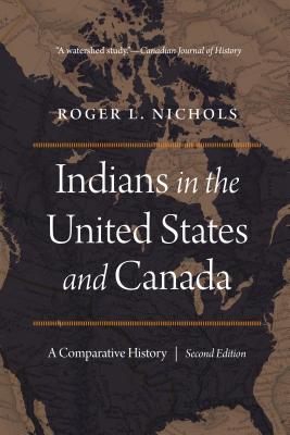 Indians in the United States and Canada: A Comparative History, Second Edition - Nichols, Roger L