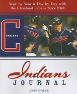 Indians Journal: Year-By-Year and Day-By-Day with the Cleveland Indians Since 1901