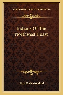Indians Of The Northwest Coast - Goddard, Pliny Earle
