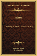 Indians: The Story of a Blackfoot Indian Boy