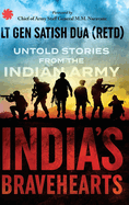 India's Bravehearts:: Untold Stories from the Indian Army