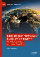 India's Eurasian Alternatives in an Era of Connectivity: Historic Connects and New Corridors