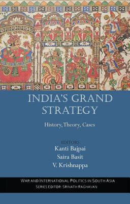 India's Grand Strategy: History, Theory, Cases - Bajpai, Kanti (Editor), and Basit, Saira (Editor), and Krishnappa, V. (Editor)