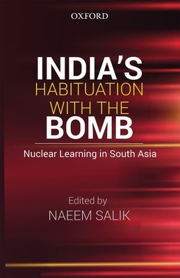 India's Habituation with the Bomb: Nuclear Learning in South Asia - Salik, Naeem (Editor)