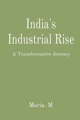 India's Industrial Rise: A Transformative Journey - M, Maria