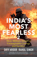 India's Most Fearless 2: More Military Stories of Unimaginable Courage and Sacrifice | Stories of War