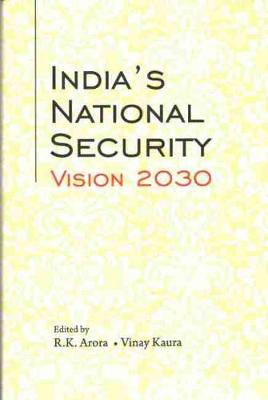 India's National Security Vision 2030 - Arora, R.K., and Kaura, Vinay