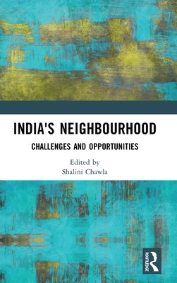 India's Neighbourhood: Challenges and Opportunities - Chawla, Shalini (Editor)