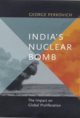 India's Nuclear Bomb: The Impact on Global Proliferation - Perkovich, George