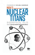India's Nuclear Titans: Biographical Tales