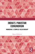 India's Pakistan Conundrum: Managing a Complex Relationship