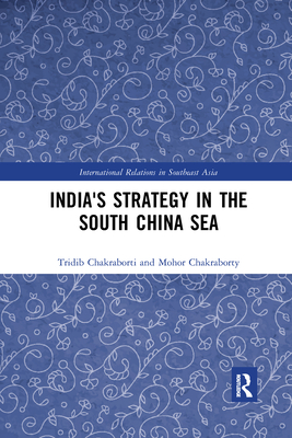 India's Strategy in the South China Sea - Chakraborti, Tridib, and Chakraborty, Mohor