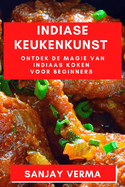 Indiase Keukenkunst: Ontdek de Magie van Indiaas Koken voor Beginners