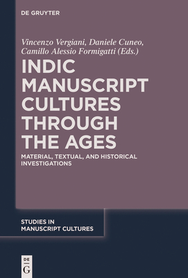 Indic Manuscript Cultures Through the Ages: Material, Textual, and Historical Investigations - Vergiani, Vincenzo (Editor), and Cuneo, Daniele (Editor), and Formigatti, Camillo Alessio (Editor)