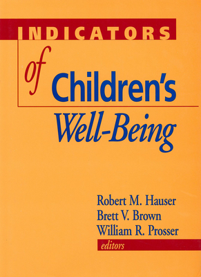 Indicators of Children's Well-Being - Hauser, Robert M (Editor), and Brown, Brett V (Editor), and Prosser, William R (Editor)