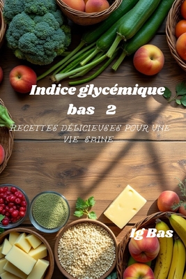 Indice glyc?mique bas 2: Recettes d?licieuses pour une vie saine - Bas, Ig