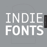 Indie Fonts 2: A Compendium of Digital Type from Independent Foundries - Kegler, Richard (Editor), and Grieshaber, James (Editor), and Riggs, Tamye (Editor)