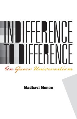 Indifference to Difference: On Queer Universalism - Menon, Madhavi
