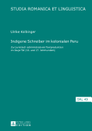 Indigene Schreiber im kolonialen Peru: Zur juristisch-administrativen Textproduktion im Jauja-Tal (16. und 17. Jahrhundert)