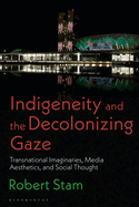 Indigeneity and the Decolonizing Gaze: Transnational Imaginaries, Media Aesthetics, and Social Thought