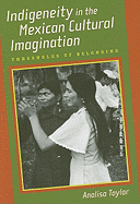 Indigeneity in the Mexican Cultural Imagination: Thresholds of Belonging