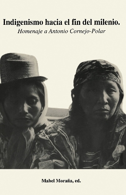 Indigenismo hacia el fin del milenio: Homenaje a Antonio Cornejo-Polar - Moraa, Mabel (Editor)