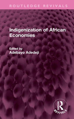 Indigenization of African Economies - Adedeji, Adebayo (Editor)