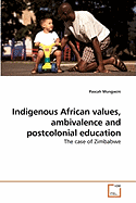 Indigenous African Values, Ambivalence and Postcolonial Education