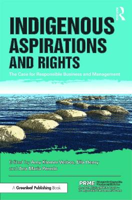 Indigenous Aspirations and Rights: The Case for Responsible Business and Management - Klemm Verbos, Amy (Editor), and Henry, Ella (Editor), and Peredo, Ana Maria (Editor)