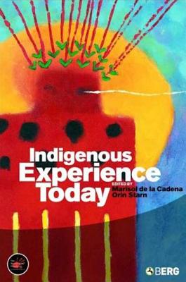 Indigenous Experience Today - De La Cadena, Marisol (Editor), and Starn, Orin (Editor)