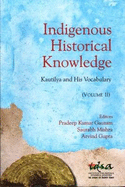 Indigenous Historical Knowledge, Volume II: Kautilya and His Vocabulary