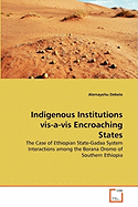 Indigenous Institutions vis-a-vis Encroaching States - Debelo, Alemayehu