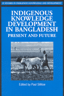 Indigenous Knowledge Development in Bangladesh: Present and Future